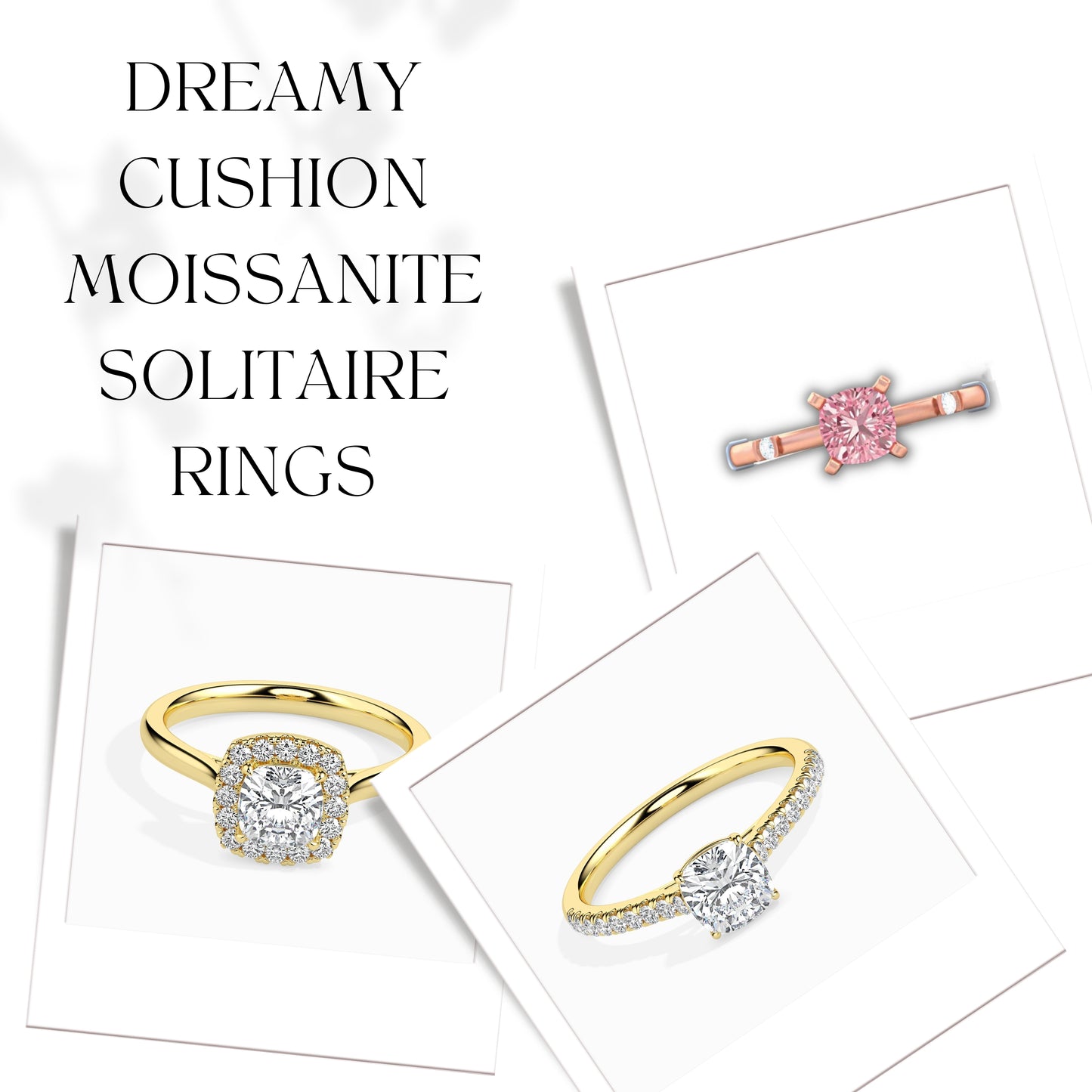 Dreamy Cushion Moissanite Solitaire Rings
