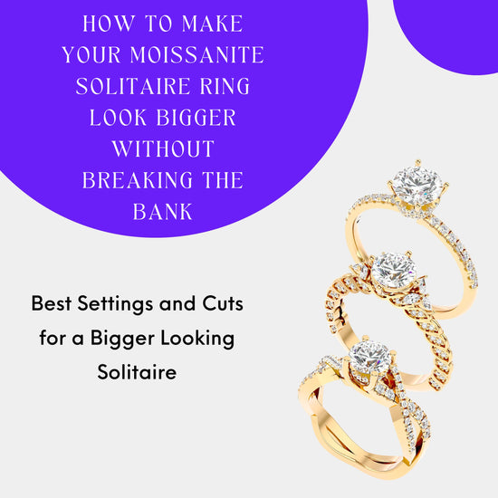 How To Make Your Moissanite Solitaire Ring Look Bigger Without Breaking The Bank