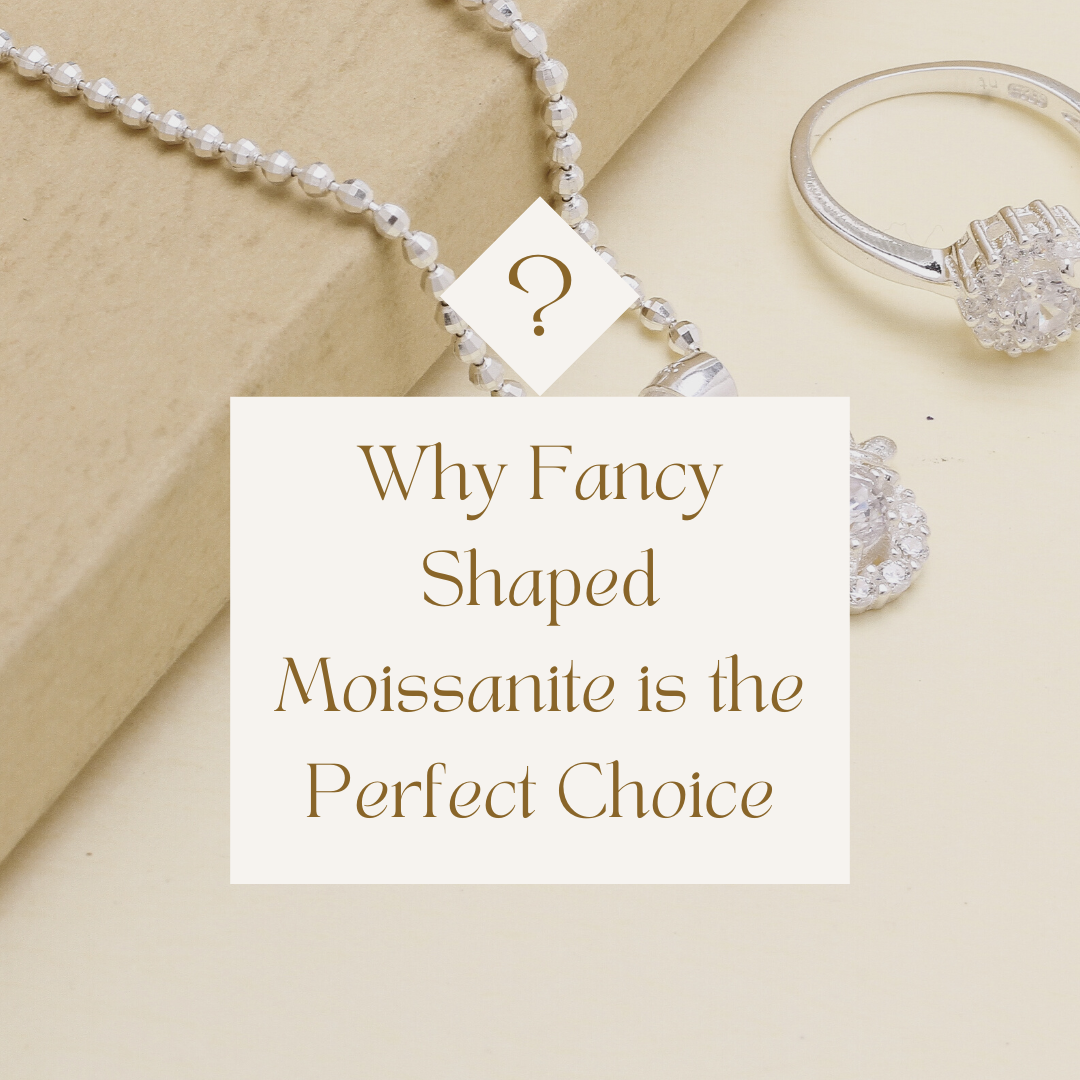 Why Fancy Shaped Moissanite is The Perfect Choice For Your Engagement Ring